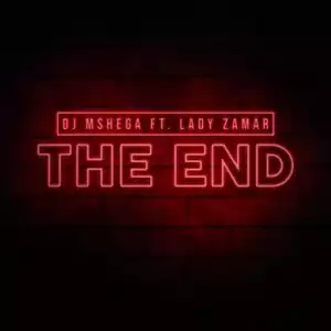 DJ Mshega - The End ft Lady Zamar